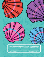 Primary Composition Notebook: Cute Mermaid Seashells Notebook with Handwriting Practice Paper for Girls in Kindergarten, First and Second Grade, 100 Blan Writing Pages with Dotted Midline for Elementary School Students