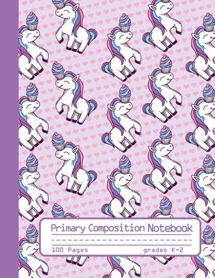 Primary Composition Notebook: Cute Unicorn and Cupcake Notebook Handwriting Practice Paper for Kids in Kindergarten, First and Second Grade, 100 Blan Writing Pages with Dotted Midline for Elementary School Students - Notebooks, Colourely