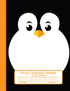 Primary Composition Notebook Story Journal: Cute Penguin Notebook with Picture Space and Handwriting Practice Paper for Kids in Kindergarten, First and Second Grade, 100 Blank Writing Pages with Dotted Midline for Elementary School Students