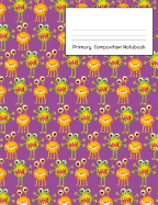 Primary Composition Notebook: Story Paper Journal Grades K-2 & 3 - Dashed Midline and Picture Space School Exercise Book 120 sheets. Fun Monster Cover with Purple Background.