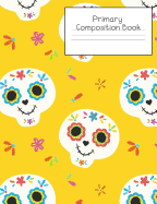 Primary Composition Notebook: Story Paper Journal Grades K-2 & 3 - Dashed Midline and Picture Space School Exercise Book 120 sheets. Mexican Sugar Skull Cover.