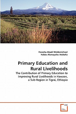 Primary Education and Rural Livelihoods - Weldemichael, Fesseha Abadi, and Alemayehu Atsbaha, Habtu