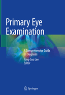 Primary Eye Examination: A Comprehensive Guide to Diagnosis