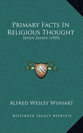 Primary Facts In Religious Thought: Seven Essays (1905)