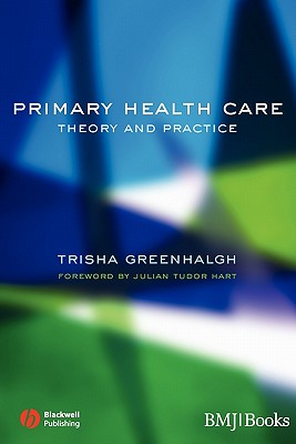 Primary Health Care: Theory and Practice - Greenhalgh, Trisha