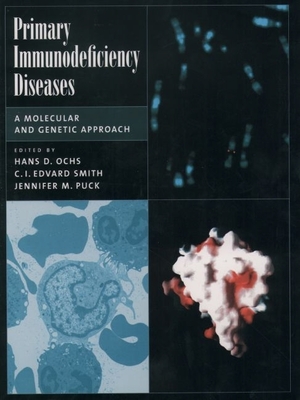 Primary Immunodeficiency Diseases: A Molecular and Genetic Approach - Ochs, Hans D, MD (Editor), and Smith, C I Edvard (Editor), and Puck, Jennifer M (Editor)
