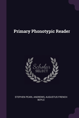 Primary Phonotypic Reader - Andrews, Stephen Pearl, and Boyle, Augustus French