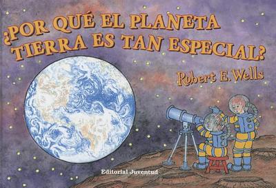 Primary picture books - Spanish: Por que el planeta Tierra es tan especial? - Wells, Robert E