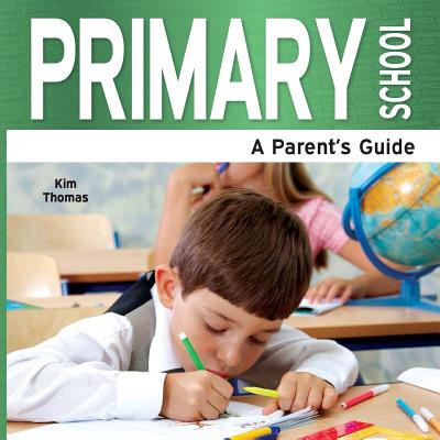 Primary School: A Parent's Guide - Thomas, Kim
