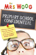 Primary School Confidential: Confessions From the Classroom