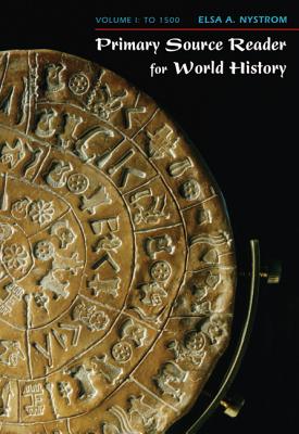 Primary Source Reader for World History: Volume I: To 1500 - Nystrom, Elsa A