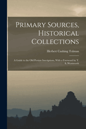 Primary Sources, Historical Collections: A Guide to the Old Persian Inscriptions, with a Foreword by T. S. Wentworth