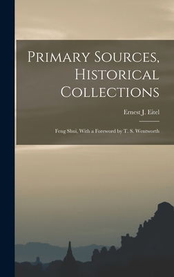 Primary Sources, Historical Collections: Feng Shui, With a Foreword by T. S. Wentworth - Eitel, Ernest J