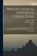 Primary Sources, Historical Collections: Journeys in Persia and Kurdistan Including a Summer in the Upper Karun Region and a Visit to the N, With a Foreword by T. S. Wentworth