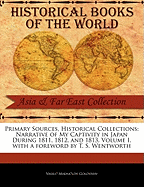 Primary Sources, Historical Collections: Narrative of My Captivity in Japan During 1811, 1812, and 1813, Volume I, with a Foreword by T. S. Wentworth