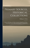 Primary Sources, Historical Collections: Notices of Fu-Sang, and Other Countries Llying East of China, in the Pacific Ocean, with a Foreword by T. S. Wentworth