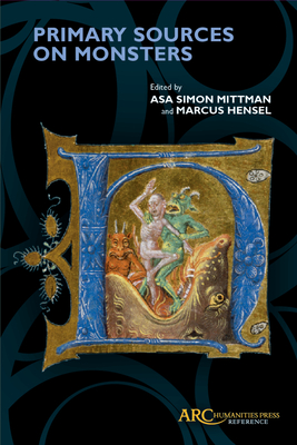 Primary Sources on Monsters - Mittman, Asa Simon (Editor), and Hensel, Marcus (Editor)