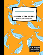 Primary Story Journal Composition Notebook: Beautiful Handwriting Write and Draw Journal for Preschool, Kindergarten, 1st & 2nd grades kids, Cute Narwhal Notebook for Students, K-2 with picture space and dashed Mid line Grades