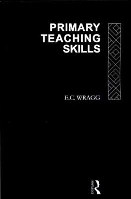 Primary Teaching Skills - Wragg, E C, Prof.