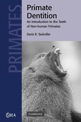 Primate Dentition: An Introduction to the Teeth of Non-human Primates - Swindler, Daris R.