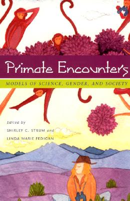 Primate Encounters: Models of Science, Gender, and Society - Strum, Shirley C (Editor), and Fedigan, Linda Marie (Editor)