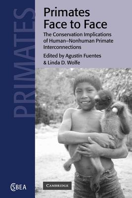 Primates Face to Face: The Conservation Implications of Human-nonhuman Primate Interconnections - Fuentes, Agustn (Editor), and Wolfe, Linda D. (Editor)