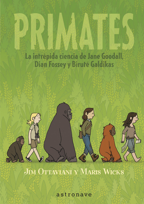 Primates. La Intrepida Ciencia de Jane Goodall, Dian Fossey Y Birut? Galdikas - Ottaviani, Jim, and Wicks, Maris