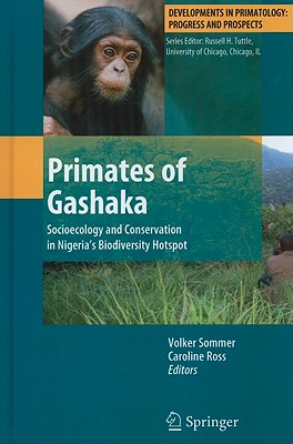 Primates of Gashaka: Socioecology and Conservation in Nigeria's Biodiversity Hotspot - Sommer, Volker (Editor), and Ross, Caroline (Editor)