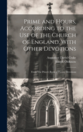 Prime and Hours, According to the use of the Church of England, With Other Devotions: From The Priest's Book of Private Devotions