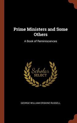 Prime Ministers and Some Others: A Book of Reminiscences - Russell, George William Erskine