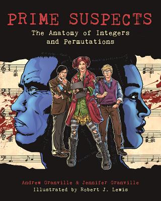 Prime Suspects: The Anatomy of Integers and Permutations - Granville, Andrew, and Granville, Jennifer