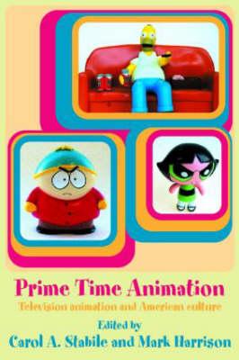 Prime Time Animation: Television Animation and American Culture - Stabile, Carol