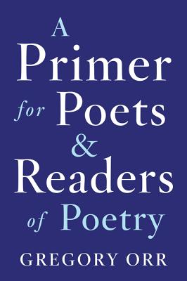 Primer for Poets - Orr, Gregory, Professor