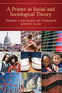 Primer in Social and Sociological Theory: Toward a Sociology of Citizenship