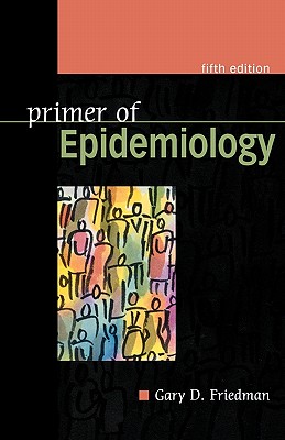 Primer of Epidemiology, Fifth Edition - Friedman, Gary D