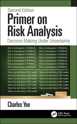 Primer on Risk Analysis: Decision Making Under Uncertainty - Yoe, Charles