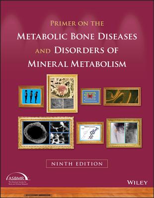 Primer on the Metabolic Bone Diseases and Disorders of Mineral Metabolism - Bilezikian, John P. (Editor-in-chief)