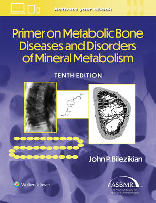 Primer on the Metabolic Bone Diseases and Disorders of Mineral Metabolism - Bilezikian, John P.