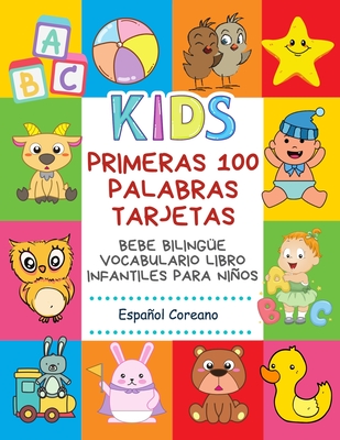 Primeras 100 Palabras Tarjetas Bebe Bilinge Vocabulario Libro Infantiles Para Nios Espaol Coreano: Aprender bilinge diccionario bsico alfabeto montessori letras, numeros, animales vocabulario, partes del cuerpo humano 3 6 aos. Preescolar-Primaria - Publishing, Infantil Bilingue