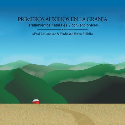 Primeros Auxilios En La Granja: Tratamientos Naturales y Convencionales - Anduze, Alfred L, and Villalba, Ferdinand