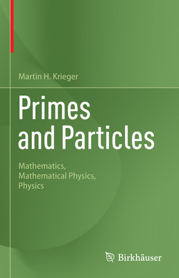 Primes and Particles: Mathematics, Mathematical Physics, Physics - Krieger, Martin H.