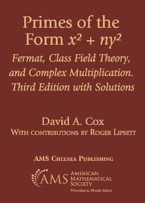 Primes of the Form $x^2 + ny^2$: Fermat, Class Field Theory, and Complex Multiplication. Third Edition with Solutions - Cox, David A.