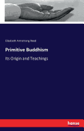 Primitive Buddhism: Its Origin and Teachings