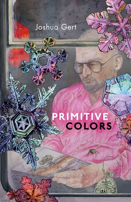 Primitive Colors: A Case Study in Neo-pragmatist Metaphysics and Philosophy of Perception - Gert, Joshua
