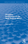 Primitive Economics of the New Zealand Maori (Routledge Revivals)