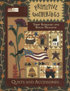 Primitive Gatherings: Quilts and Accessories - Burkhart, Terry, and Meacham, Rozan