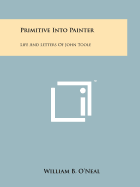 Primitive Into Painter: Life and Letters of John Toole