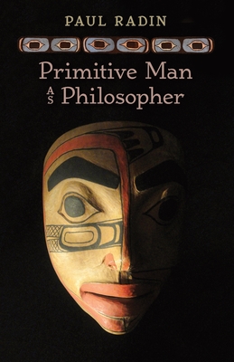 Primitive Man as Philosopher - Radin, Paul, and Dewey, John (Foreword by)