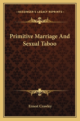 Primitive Marriage And Sexual Taboo - Crawley, Ernest