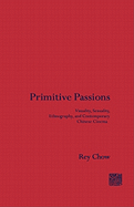 Primitive Passions: Visuality, Sexuality, Ethnography, and Contemporary Chinese Cinema